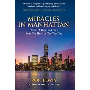 Miracles in Manhattan: Stories of Hope and Faith From The Heart of New York City, Paperback - Ron Lewis imagine