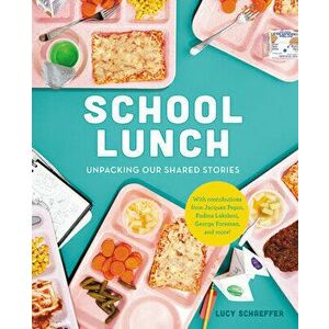 School Lunch: Unpacking Our Shared Stories, Hardcover - Lucy Schaeffer imagine
