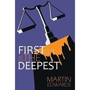 First Cut is the Deepest, Paperback - Martin Edwards imagine