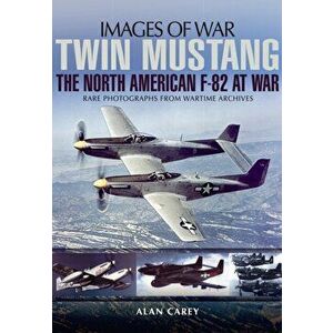 Twin Mustang: The North American F-82 at War, Paperback - Alan C. Carey imagine