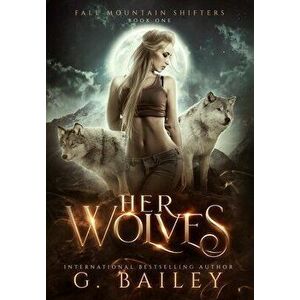 Her Wolves, Hardcover - G. Bailey imagine