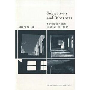 Subjectivity and Otherness: A Philosophical Reading of Lacan, Paperback - Lorenzo Chiesa imagine