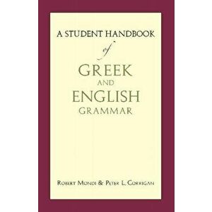 A Student Handbook of Greek and English Grammar, Paperback - Mr Peter L. Corrigan imagine