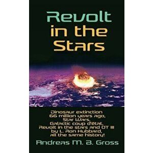 Revolt in the Stars: Dinosaur extinction 66 million years ago, Star Wars, Galactic coup d'état, Revolt in the stars and OT III by L. Ron Hu - Andreas imagine