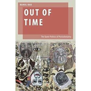 Out of Time: The Queer Politics of Postcoloniality, Paperback - Rahul Rao imagine