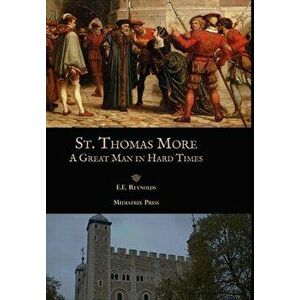 St. Thomas More: A Great Man in Hard Times, Hardcover - E. E. Reynolds imagine