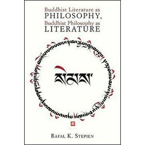 Buddhist Literature as Philosophy, Buddhist Philosophy as Literature, Paperback - Rafal K. Stepien imagine