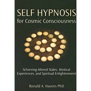 Self Hypnosis for Cosmic Consciousness: Achieving Altered States, Mystical Experiences, and Spiritual Enlightenment - Ronald Havens imagine