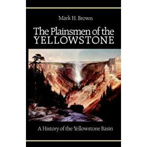 The Plainsmen of the Yellowstone, Paperback - Mark H. Brown imagine