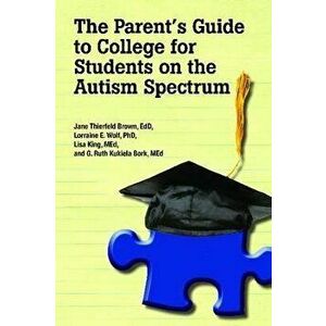 The Parent's Guide to College for Students on the Autism Spectrum, Paperback - Edd Jane Thierfeld Brown imagine