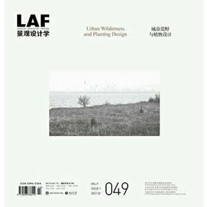 Landscape Architecture Frontiers 49: Urban Wilderness and Planting Design, Paperback - Kongjian Yu imagine