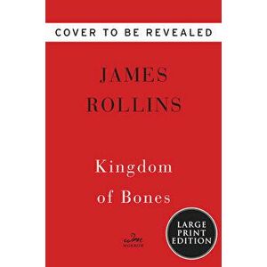 Kingdom of Bones: A Thriller, Paperback - James Rollins imagine