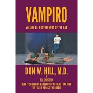 Vampiro: Volume III: Brotherhood of the Bat, Paperback - Don W. Hill imagine