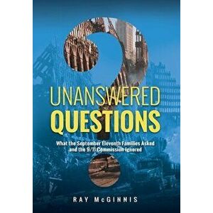 Unanswered Questions: What the September Eleventh Families Asked and the 9/11 Commission Ignored, Hardcover - Ray McGinnis imagine