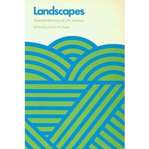 Landscapes: Selected Writings of J.B. Jackson, Paperback - J. B. Jackson imagine