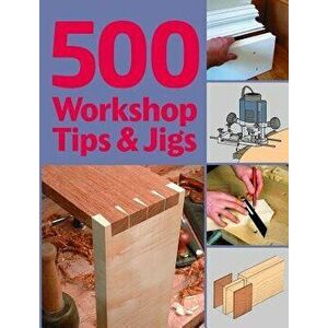 500 Workshop Tips & Jigs, Paperback - Stuart Lawson imagine