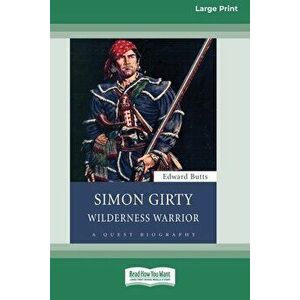 Simon Girty: Wilderness Warrior (16pt Large Print Edition), Paperback - Edward Butts imagine