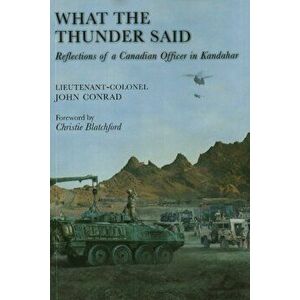 What the Thunder Said: Reflections of a Canadian Officer in Kandahar, Paperback - John Conrad imagine