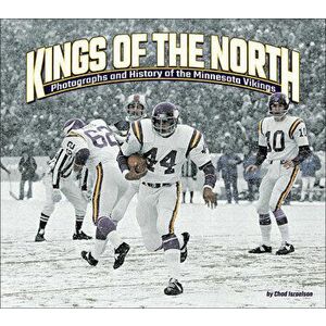 Kings of the North: Photographs and History of the Minnesota Vikings, Hardcover - Chad Israelson imagine