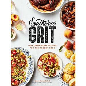Southern Grit: 100 Down-Home Recipes for the Modern Cook, Hardcover - Antonis Achilleos imagine