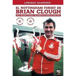 El Nottingham Forest de Brian Clough: de la Segunda División a Bicampeón de Europa En 1000 Días, Paperback - Lorenzo Guarnieri imagine