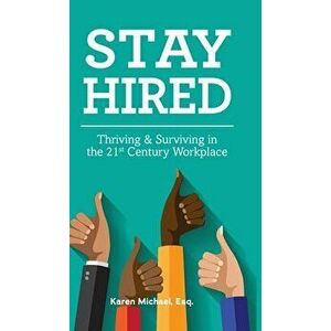 Stay Hired: Thriving & Surviving in the 21st Century Workplace, Hardcover - Karen Michael imagine