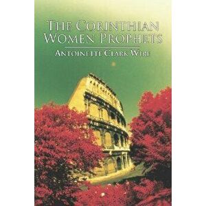 The Corinthian Women Prophets, Paperback - Antoinette Wire imagine