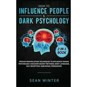 How to Influence People and Dark Psychology 2-in-1 Book: Proven Manipulation Techniques to Influence Human Psychology. Discover Secret Methods: Body L imagine