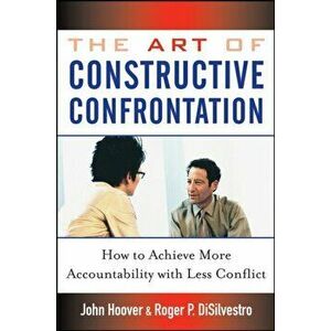 The Art of Constructive Confrontation: How to Achieve More Accountability with Less Conflict, Hardcover - John Hoover imagine