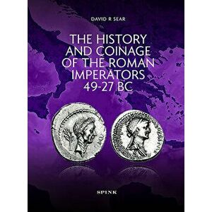 The History and Coinage of the Roman Imperators 49-27 BC, Hardcover - David R. Sear imagine