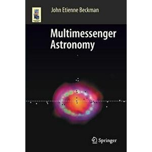 Multimessenger Astronomy, Paperback - John Etienne Beckman imagine