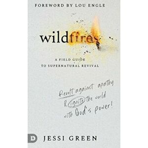 Wildfires: Revolt Against Apathy and Ignite Your World with God's Power, Hardcover - Jessi Green imagine