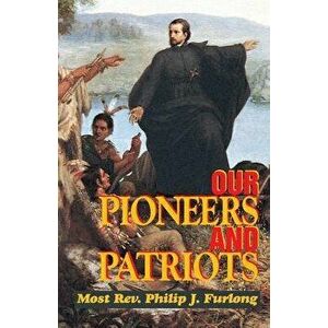 Our Pioneers and Patriots, Paperback - Philip J. Furlong imagine