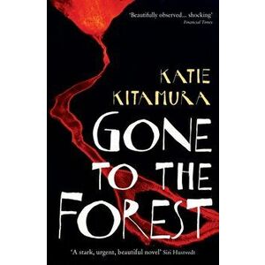Gone to the Forest. Main, Paperback - Katie Kitamura imagine