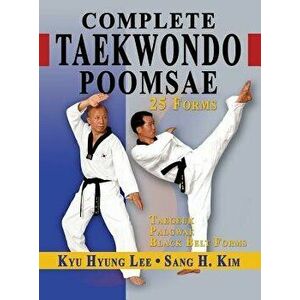 Complete Taekwondo Poomsae: The Official Taegeuk, Palgwae and Black Belt Forms of Taekwondo, Hardcover - Kyu Hyung Lee imagine