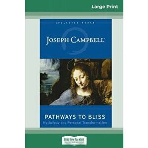 Pathways to Bliss: Mythology and Personal Transformation (16pt Large Print Edition), Paperback - Joseph Campbell imagine