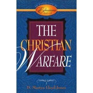 The Christian Warfare: An Exposition of Ephesians 6: 10-13, Hardcover - D. Martyn Lloyd-Jones imagine