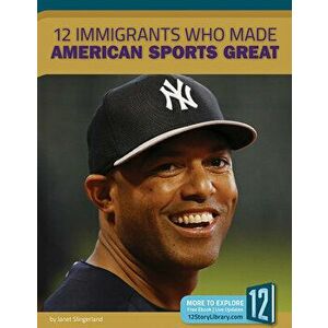 12 Immigrants Who Made American Sports Great, Library Binding - Janet Slingerland imagine
