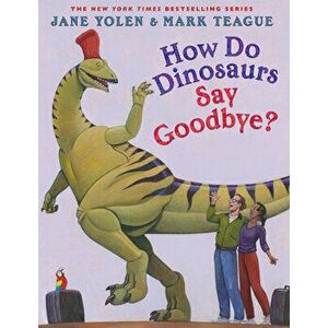 How Do Dinosaurs Say Goodbye?, Hardcover - Jane Yolen imagine