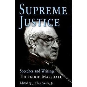 Supreme Justice: Speeches and Writings: Thurgood Marshall, Hardcover - Thurgood Marshall imagine