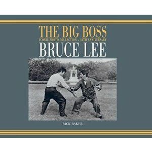 Bruce Lee: The Big boss Iconic photo Collection - 50th Anniversary, Hardcover - Ricky Baker imagine
