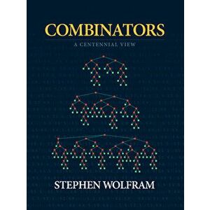 Combinators: A Centennial View, Hardcover - Stephen Wolfram imagine
