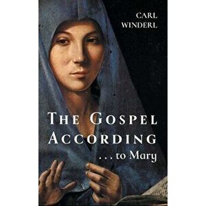 The Gospel According . . . to Mary, Hardcover - Carl Winderl imagine