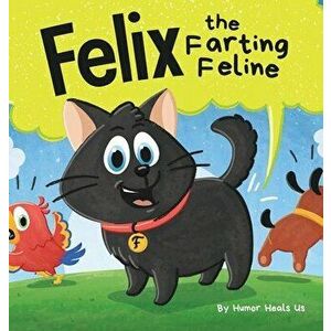 Felix the Farting Feline: A Funny Rhyming, Early Reader Story For Kids and Adults About a Cat Who Farts, Hardcover - Humor Heals Us imagine