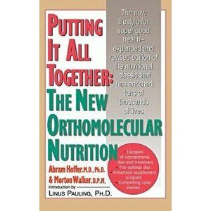 Putting It All Together: The New Orthomolecular Nutrition (H/C), Hardcover - Abram Hoffer imagine