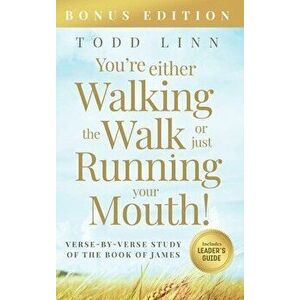 You're Either Walking The Walk Or Just Running Your Mouth! (Verse-By-Verse Study Of The Book Of James), Hardcover - Todd Linn imagine