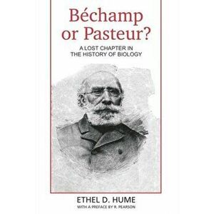 Bechamp or Pasteur?: A Lost Chapter in the history of biology, Hardcover - Ethel D. Hume imagine