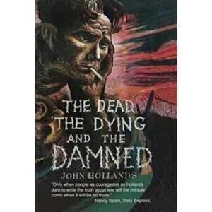 The Dead, the Dying and the Damned, Paperback - John Hollands imagine