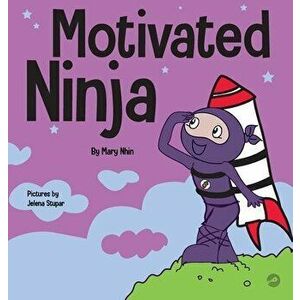 Motivated Ninja: A Social, Emotional Learning Book for Kids About Motivation, Hardcover - Mary Nhin imagine