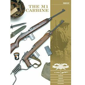 The M1 Carbine: Variants, Markings, Ammunition, Accessories, Hardcover - Roger Out imagine